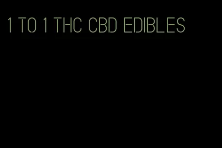 1 to 1 thc cbd edibles