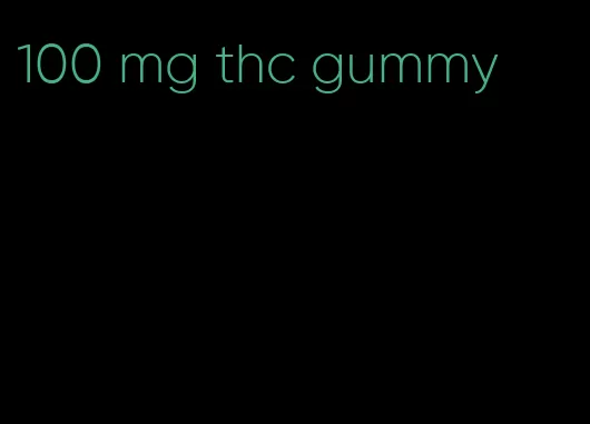 100 mg thc gummy