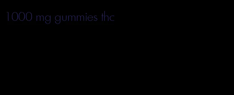 1000 mg gummies thc