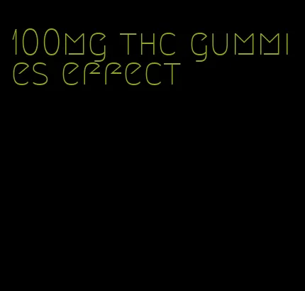 100mg thc gummies effect