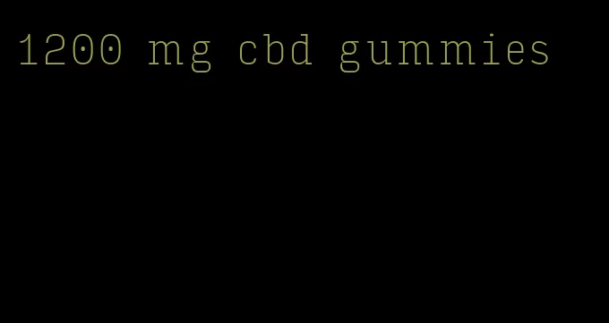 1200 mg cbd gummies