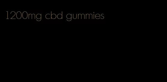 1200mg cbd gummies