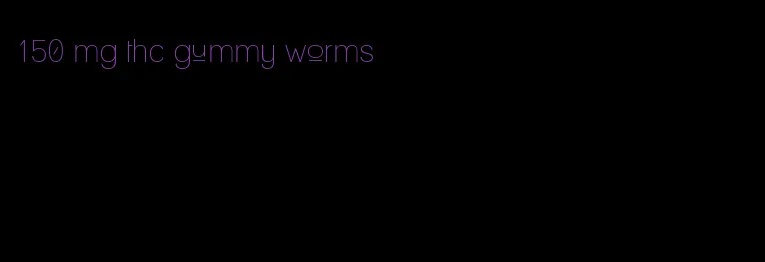 150 mg thc gummy worms