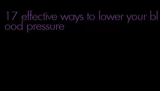 17 effective ways to lower your blood pressure