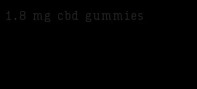 1.8 mg cbd gummies