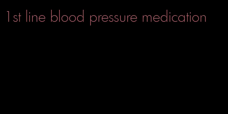 1st line blood pressure medication