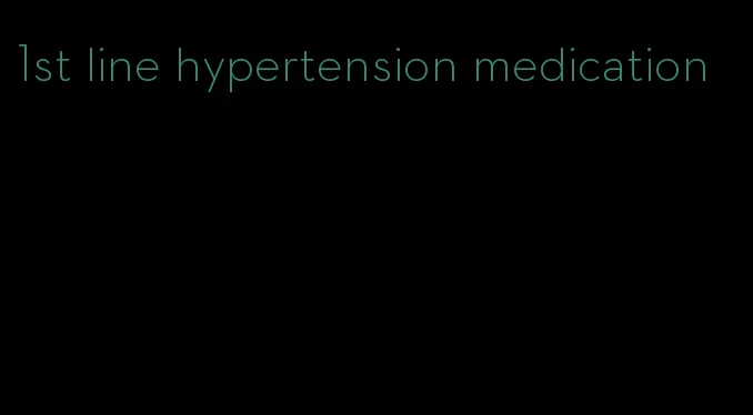 1st line hypertension medication