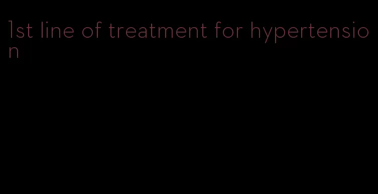 1st line of treatment for hypertension