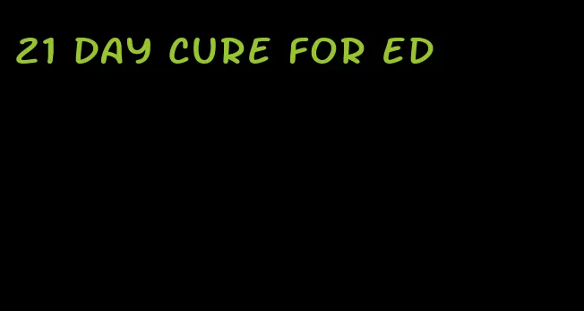 21 day cure for ed