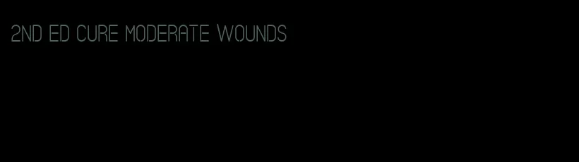 2nd ed cure moderate wounds