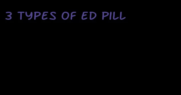 3 types of ed pill