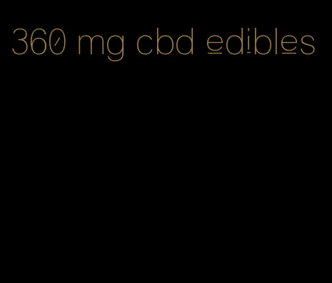 360 mg cbd edibles