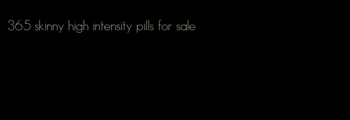 365 skinny high intensity pills for sale