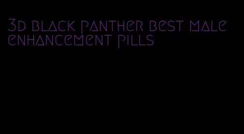 3d black panther best male enhancement pills