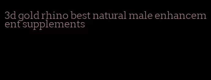 3d gold rhino best natural male enhancement supplements