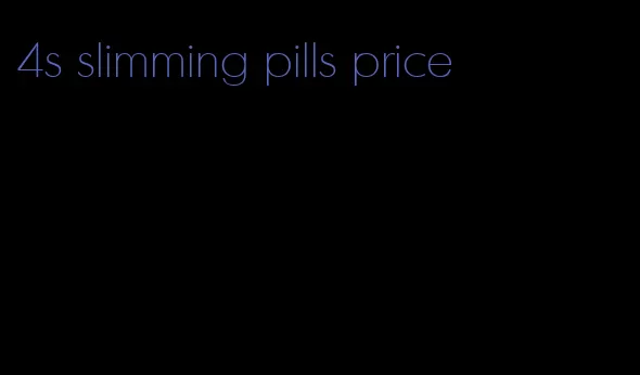 4s slimming pills price