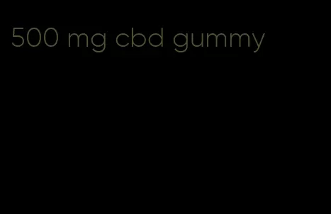 500 mg cbd gummy