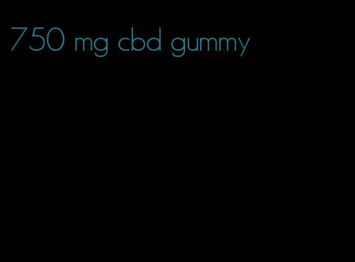750 mg cbd gummy