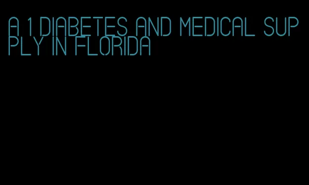 a 1 diabetes and medical supply in florida