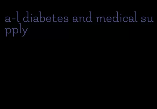 a-l diabetes and medical supply