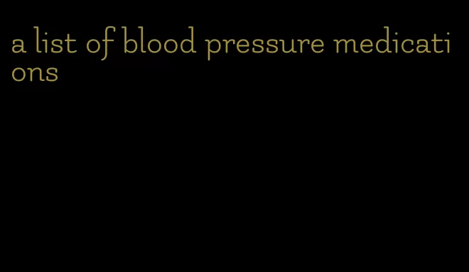 a list of blood pressure medications
