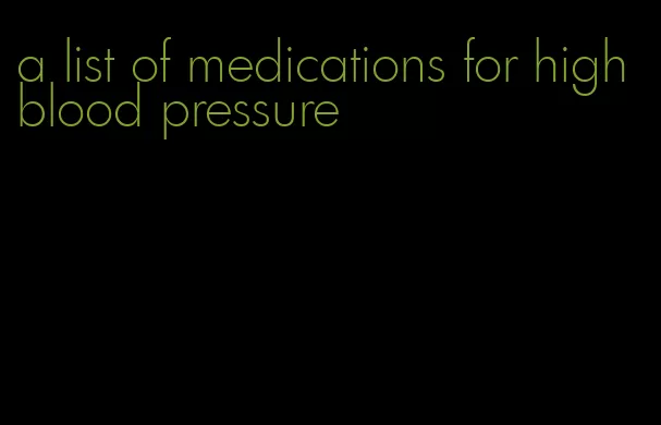 a list of medications for high blood pressure
