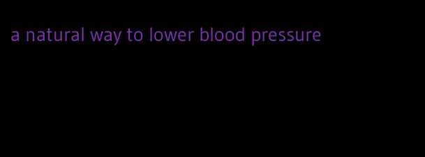 a natural way to lower blood pressure