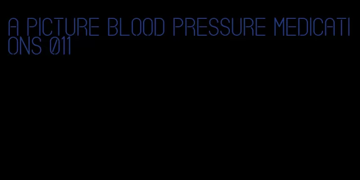 a picture blood pressure medications 011