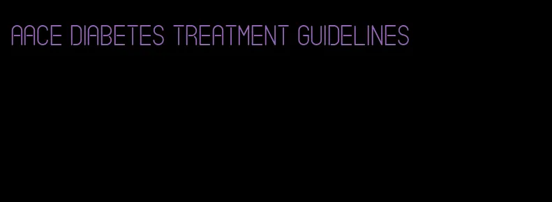 aace diabetes treatment guidelines