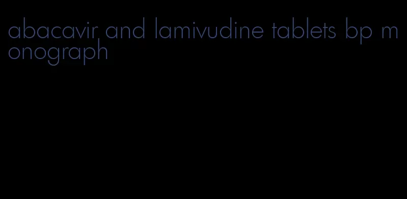 abacavir and lamivudine tablets bp monograph