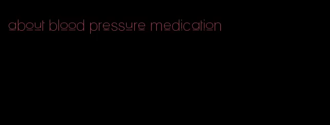 about blood pressure medication