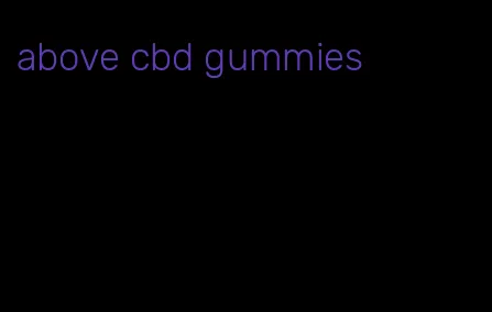 above cbd gummies