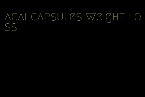 acai capsules weight loss