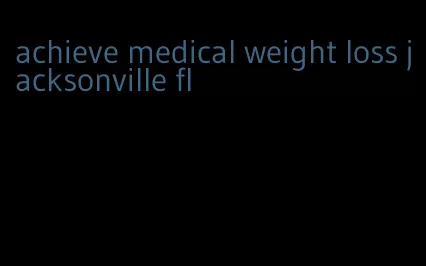 achieve medical weight loss jacksonville fl