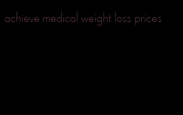 achieve medical weight loss prices