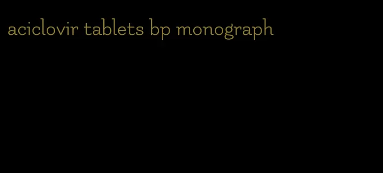 aciclovir tablets bp monograph
