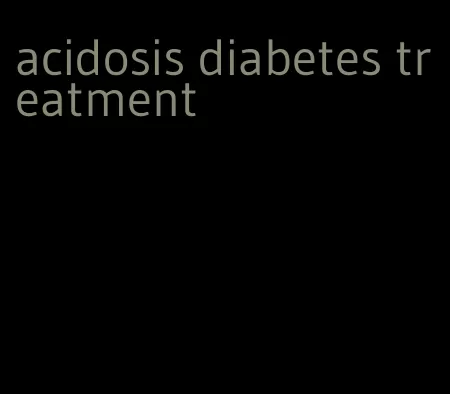 acidosis diabetes treatment