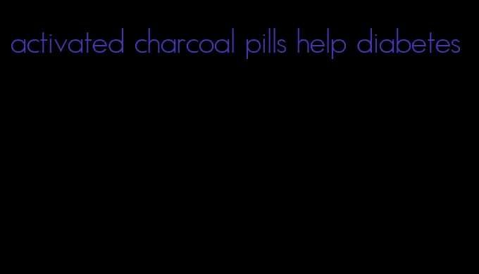 activated charcoal pills help diabetes