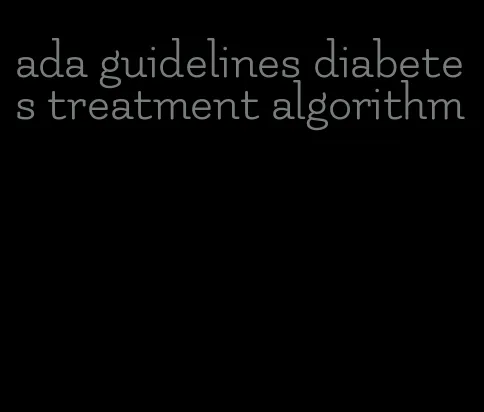 ada guidelines diabetes treatment algorithm