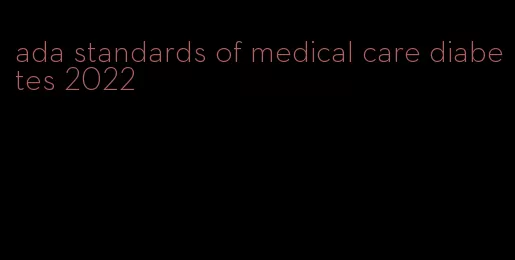 ada standards of medical care diabetes 2022