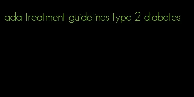 ada treatment guidelines type 2 diabetes