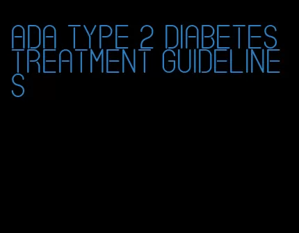 ada type 2 diabetes treatment guidelines