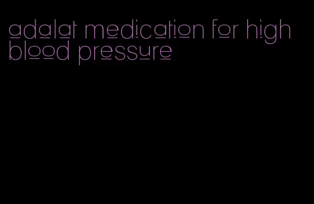 adalat medication for high blood pressure