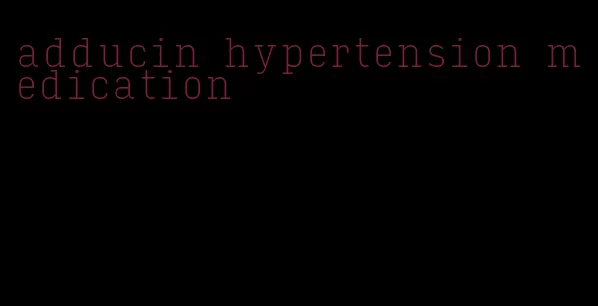 adducin hypertension medication