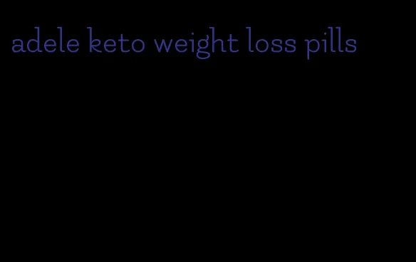 adele keto weight loss pills