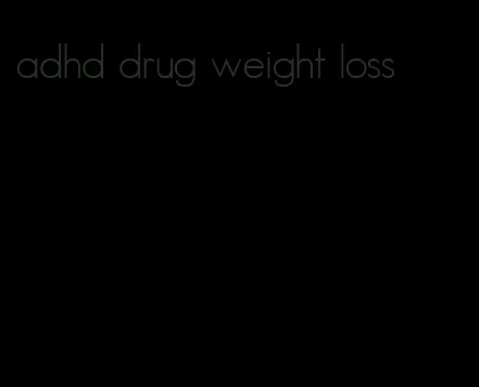 adhd drug weight loss