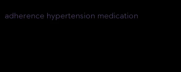 adherence hypertension medication