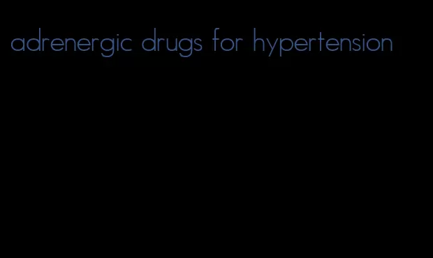 adrenergic drugs for hypertension