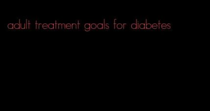 adult treatment goals for diabetes