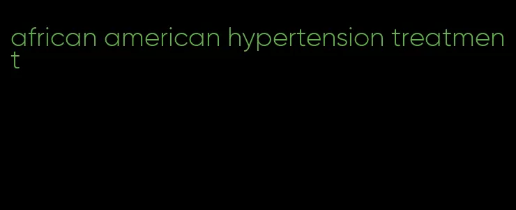 african american hypertension treatment